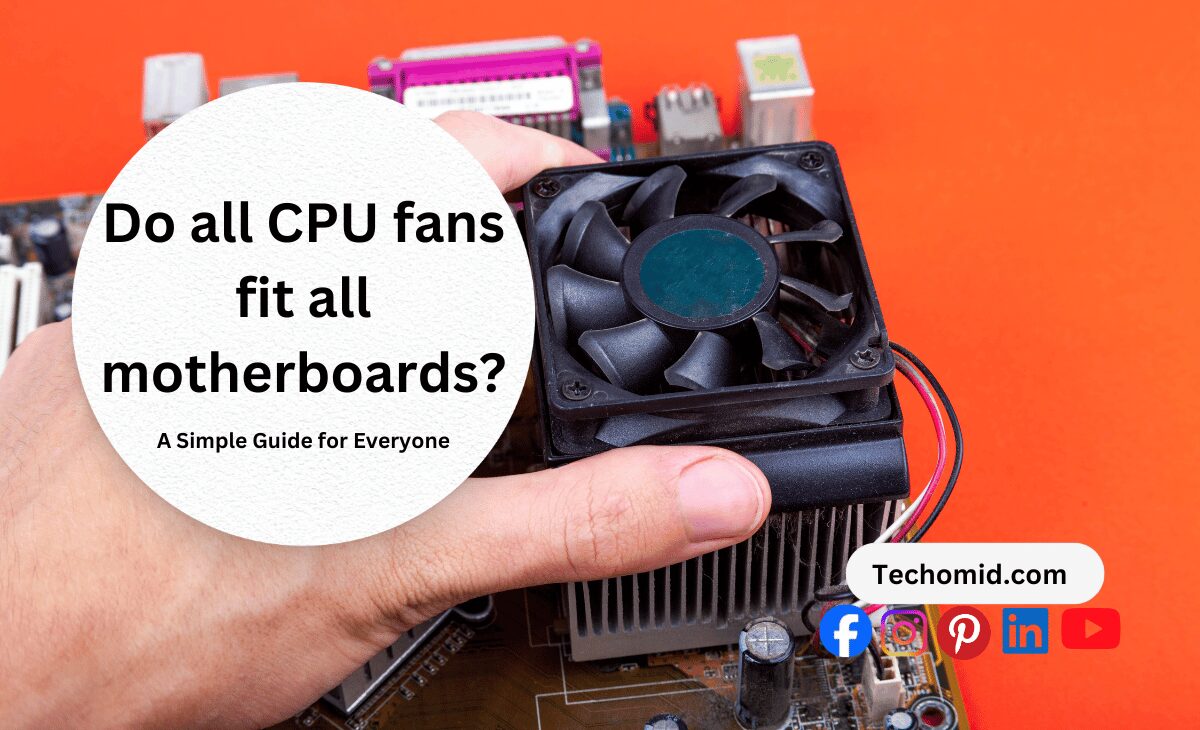 Do all CPU fans fit all motherboards?